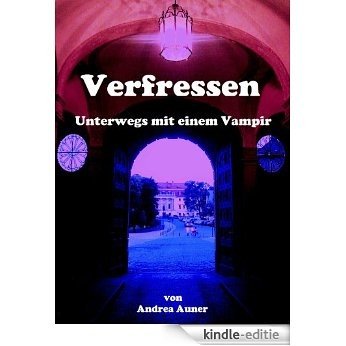 Verfressen. Unterwegs mit einem Vampir (Die Geschichte der vampirischen Brüder 1) (German Edition) [Kindle-editie]