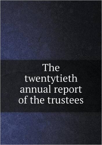 The Twentytieth Annual Report of the Trustees