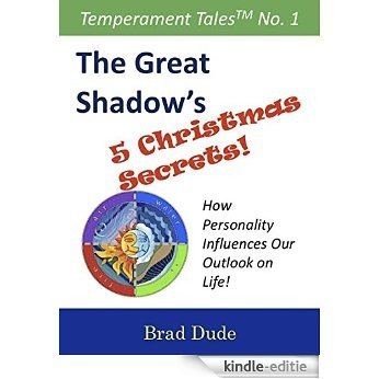 The Great Shadow's Five Christmas Secrets: How Personality Influences Our Outlook on Life! (Temperament TalesTM Book 1) (English Edition) [Kindle-editie]