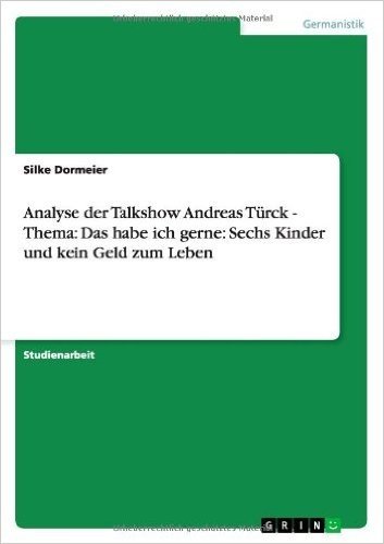 Analyse Der Talkshow Andreas Turck - Thema: Das Habe Ich Gerne: Sechs Kinder Und Kein Geld Zum Leben