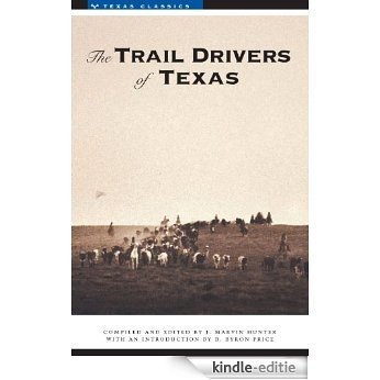 The Trail Drivers of Texas: Interesting Sketches of Early Cowboys and Their Experiences on the Range and on the Trail During the Days That Tried Men (Texas Classics) [Kindle-editie]