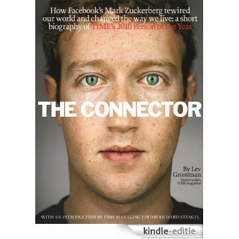 The Connector:  How Facebook's Mark Zuckerberg rewired our world and changed the way we live: A short biography of TIME's 2010 Person of the Year [Kindle-editie]