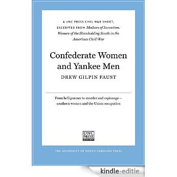 Confederate Women and Yankee Men: A UNC Press Civil War Short, Excerpted from Mothers of Invention: Women of the Slaveholding South in the American Civil War (UNC Press E-Book Shorts) [Kindle-editie]