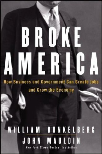 Broke America: How Business and Government Can Create Jobs and Grow the Economy