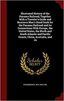indir Illustrated History of the Panama Railroad; Together With a Traveler&#39;s Guide and Business Man&#39;s Hand-book for the Panama Railroad and its Connections ... and Pacific Coasts, China, Australia, and Ja