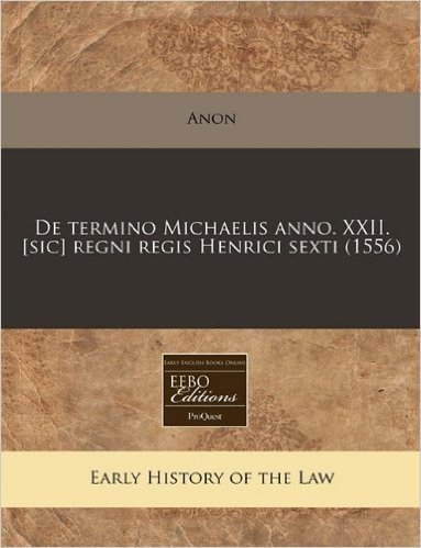 de Termino Michaelis Anno. XXII. [Sic] Regni Regis Henrici Sexti (1556)