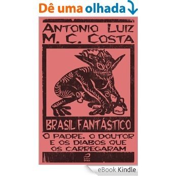 Brasil Fantástico - O padre, o doutor e os diabos que os carregaram [eBook Kindle] baixar
