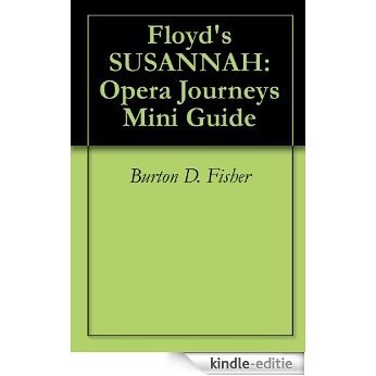 Floyd's SUSANNAH: Opera Journeys Mini Guide (Opera Journeys Mini Guide Series) (English Edition) [Kindle-editie]