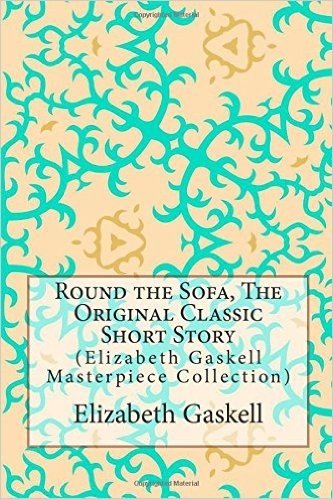 Round the Sofa, the Original Classic Short Story: (Elizabeth Gaskell Masterpiece Collection) baixar