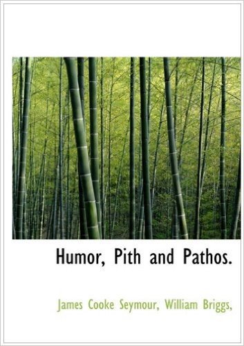 Humor, Pith and Pathos.