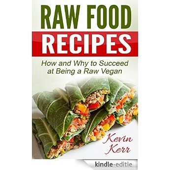 Raw Food Recipes: How and Why to Succeed at Being a Raw Vegan. (Vegan, Raw Food, Vegan Recipes, Raw Vegan Recipes, Raw Vegan) (English Edition) [Kindle-editie] beoordelingen
