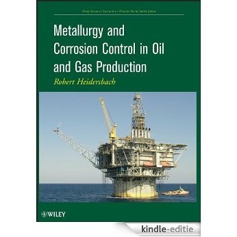 Metallurgy and Corrosion Control in Oil and Gas Production (Wiley Series in Corrosion) [Kindle-editie]