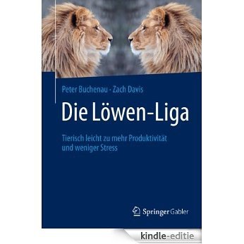 Die Löwen-Liga: Tierisch leicht zu mehr Produktivität und weniger Stress [Kindle-editie]