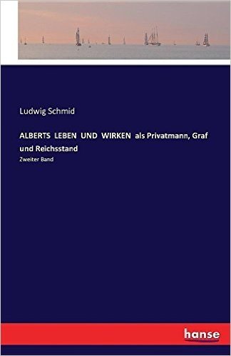 Alberts Leben Und Wirken ALS Privatmann, Graf Und Reichsstand
