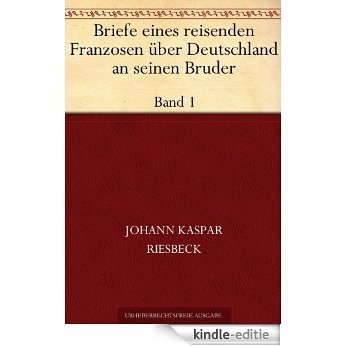 Briefe eines reisenden Franzosen über Deutschland an seinen Bruder Band 1 (German Edition) [Kindle-editie]