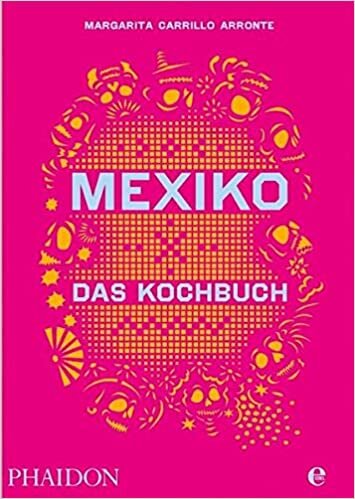 indir Mexiko - Das Kochbuch: Die Bibel der mexikanischen Küche