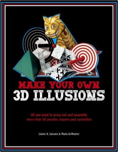 Make Your Own 3D Illusions: All You Need to Press Out and Assemble More Than 50 Puzzles, Teasers and Curiosities