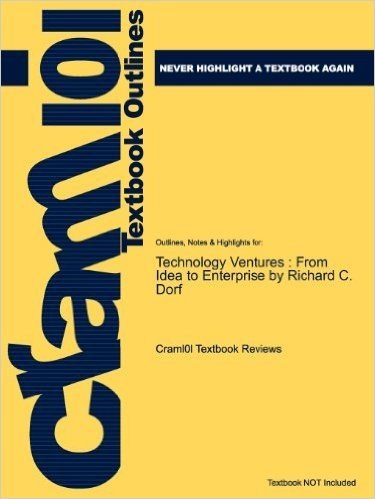 Studyguide for Technology Ventures: From Idea to Enterprise by Dorf, Richard C., ISBN 9780073365046