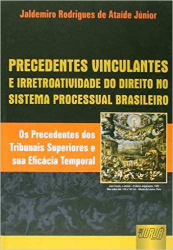Precedentes Vinculantes e Irretroatividade do Direito no Sistema Processual Brasileiro