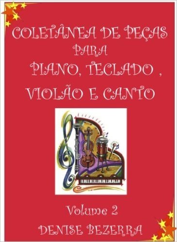 Vol II. Coletânea de partituras para piano, teclado, flauta, violão e canto
