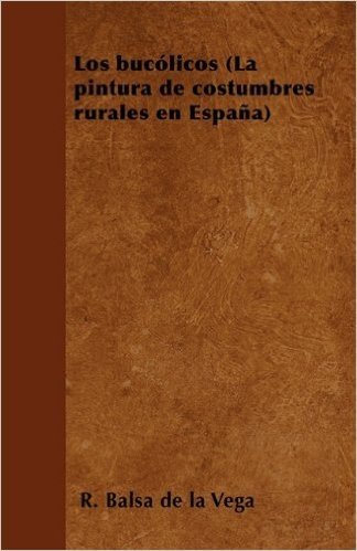 Los Bucolicos (La Pintura de Costumbres Rurales En Espana)