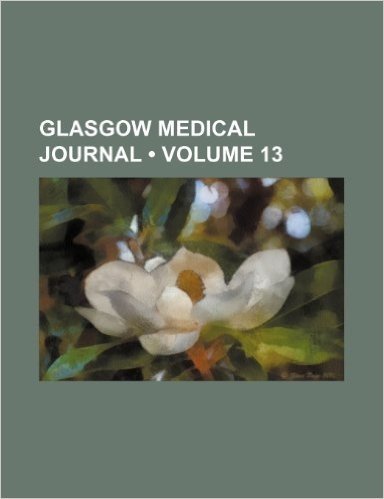 Glasgow Medical Journal (Volume 13) baixar