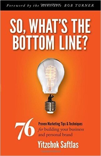 So, What's the Bottom Line?: 76 Proven Marketing Tips & Techniques for Building Your Business and Personal Brand