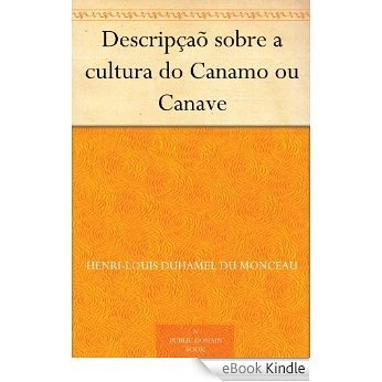 Descripçaõ sobre a cultura do Canamo ou Canave [eBook Kindle]