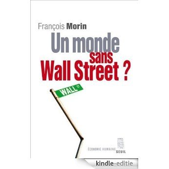 Un monde sans Wall Street ? (Economie humaine) [Kindle-editie]