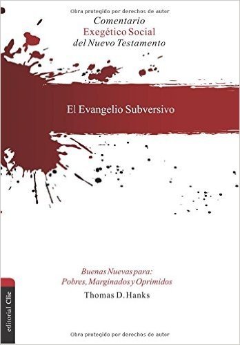 Evangelio Subversivo. Buenas Nuevas Para Pobres, Marginados y Oprimidos: Comentario Exegetico Social del N.T.