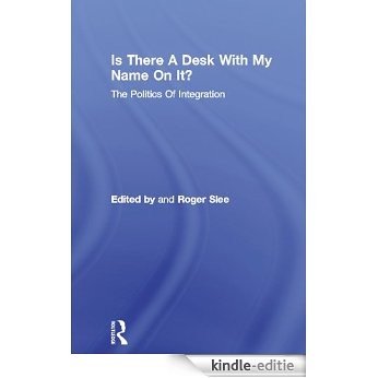 Is There A Desk With My Name On It?: The Politics Of Integration (Deakin Studies in Education Series) [Kindle-editie]