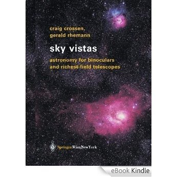 Sky Vistas: Astronomy for Binoculars and Richest-Field Telescopes [eBook Kindle]