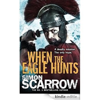 When the Eagle Hunts (Eagles of the Empire 3): Cato & Macro: Book 3: Roman Legion 3 [Kindle-editie]