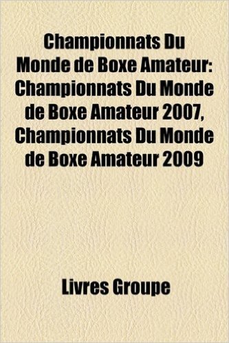 Championnats Du Monde de Boxe Amateur: Championnats Du Monde de Boxe Amateur 2007, Championnats Du Monde de Boxe Amateur 2009