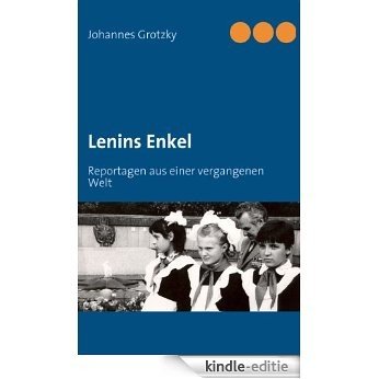Lenins Enkel: Reportagen aus einer vergangenen Welt [Kindle-editie]