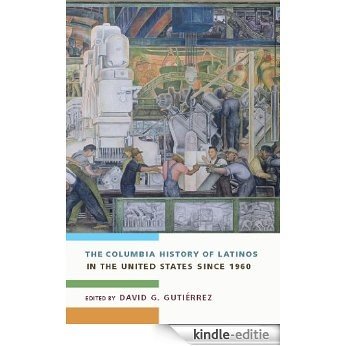 The Columbia History of Latinos in the United States Since 1960 [Kindle-editie]