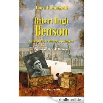 Robert Hugh Benson: Sacerdote, scrittore, apologeta (Collana Saggistica Vol. 66) (Italian Edition) [Kindle-editie]