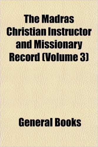 The Madras Christian Instructor and Missionary Record (Volume 3)