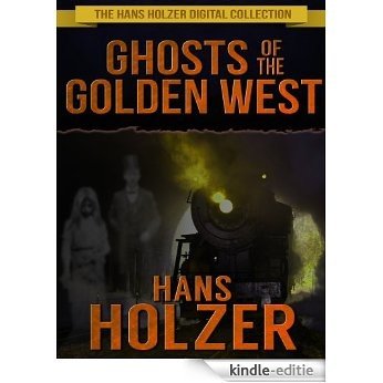 Ghosts of the Golden West: The Hans Holzer Digital Collection (English Edition) [Kindle-editie]