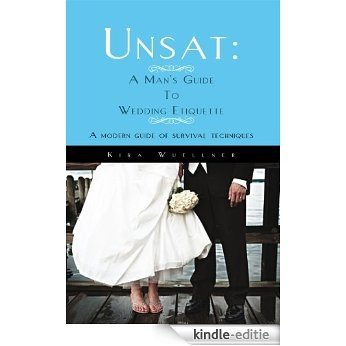 Unsat: A Man's Guide To Wedding Etiquette: A modern guide of survival techniques (English Edition) [Kindle-editie]