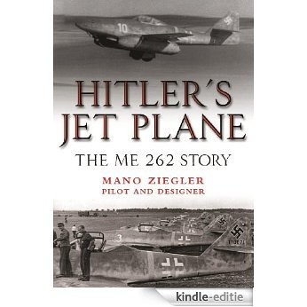 Hitler's Jet Plane: The ME 262 Story [Kindle-editie]