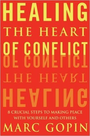 Healing the Heart of Conflict: 8 Crucial Steps to Making Peace with Yourself and Others