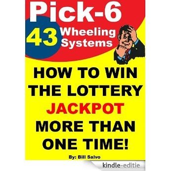How To Win The Lottery Jackpot More Than One Time! 43 GREAT  Pick-6 Wheeling Systems! (English Edition) [Kindle-editie]