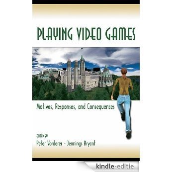 Playing Video Games: Motives, Responses, and Consequences (Routledge Communication Series) [Kindle-editie]