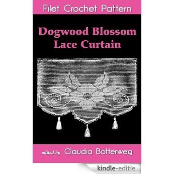 Dogwood Blossom Lace Curtain Filet Crochet Pattern (English Edition) [Kindle-editie]