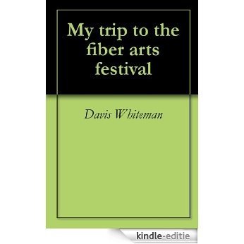 My trip to the fiber arts festival (English Edition) [Kindle-editie]