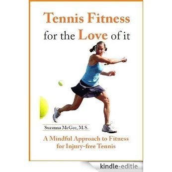 Tennis Fitness for the Love of it: A Mindful Approach to Fitness for Injury-Free Tennis (English Edition) [Kindle-editie]