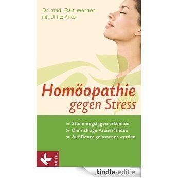 Homöopathie gegen Stress: Stimmungslagen erkennen - Die richtige Arznei finden - Auf Dauer gelassener werden (German Edition) [Kindle-editie]