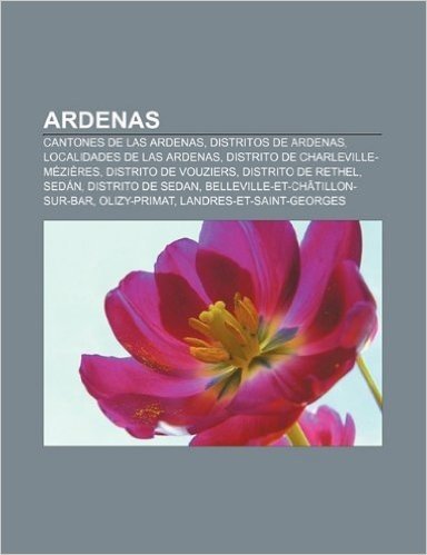 Ardenas: Cantones de Las Ardenas, Distritos de Ardenas, Localidades de Las Ardenas, Distrito de Charleville-Mezieres, Distrito