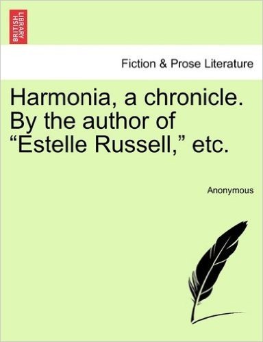 Harmonia, a Chronicle. by the Author of "Estelle Russell," Etc.